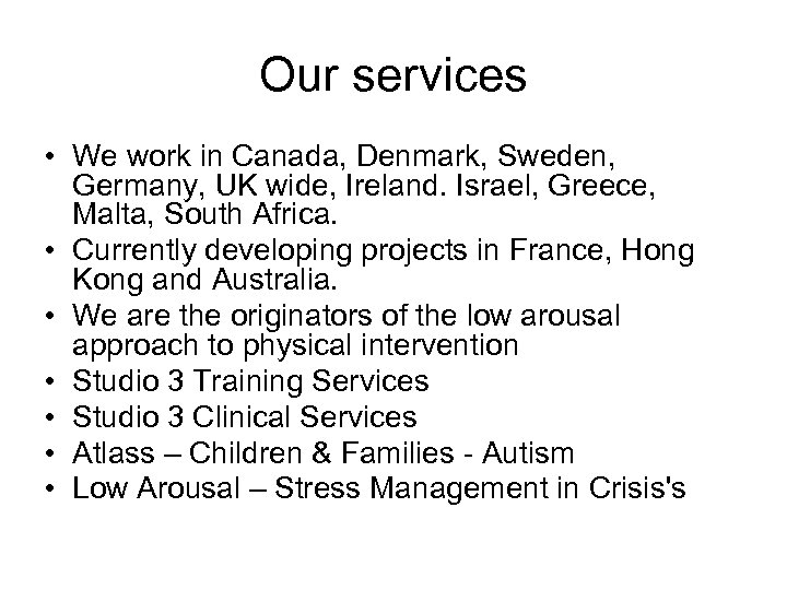 Our services • We work in Canada, Denmark, Sweden, Germany, UK wide, Ireland. Israel,
