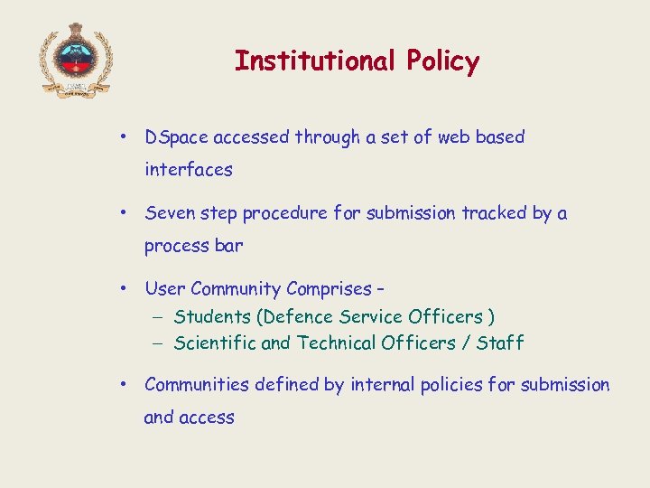 Institutional Policy • DSpace accessed through a set of web based interfaces • Seven