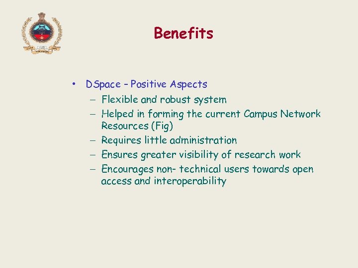Benefits • DSpace – Positive Aspects – Flexible and robust system – Helped in