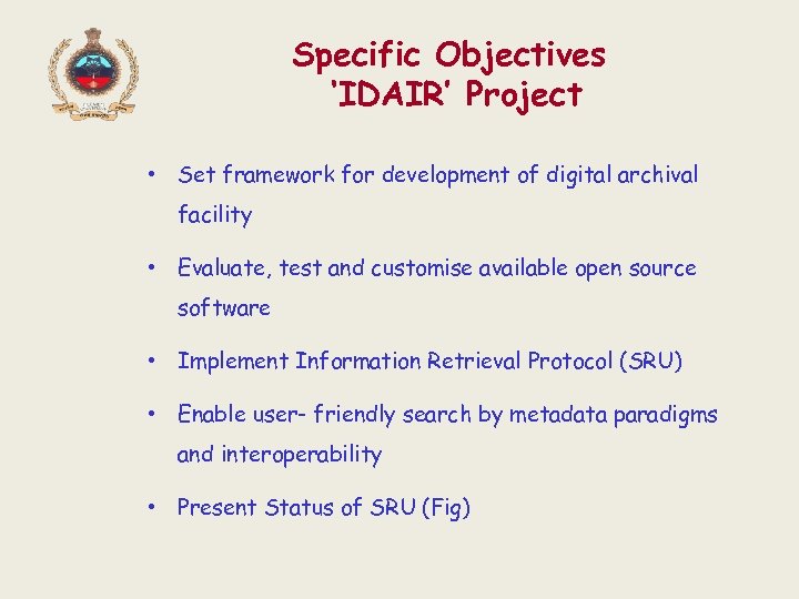 Specific Objectives ‘IDAIR’ Project • Set framework for development of digital archival facility •