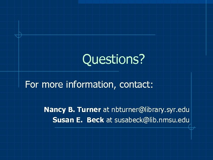 Questions? For more information, contact: Nancy B. Turner at nbturner@library. syr. edu Susan E.