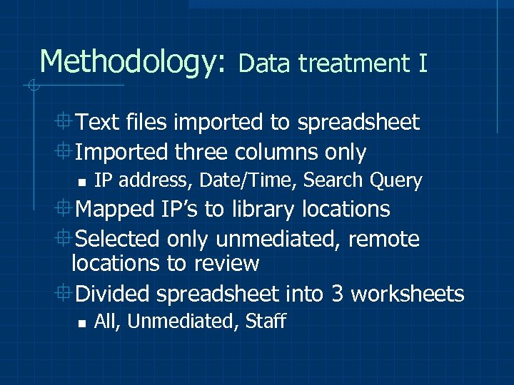 Methodology: Data treatment I °Text files imported to spreadsheet °Imported three columns only n