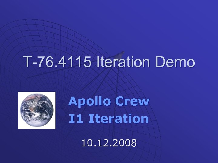 T-76. 4115 Iteration Demo Apollo Crew I 1 Iteration 10. 12. 2008 