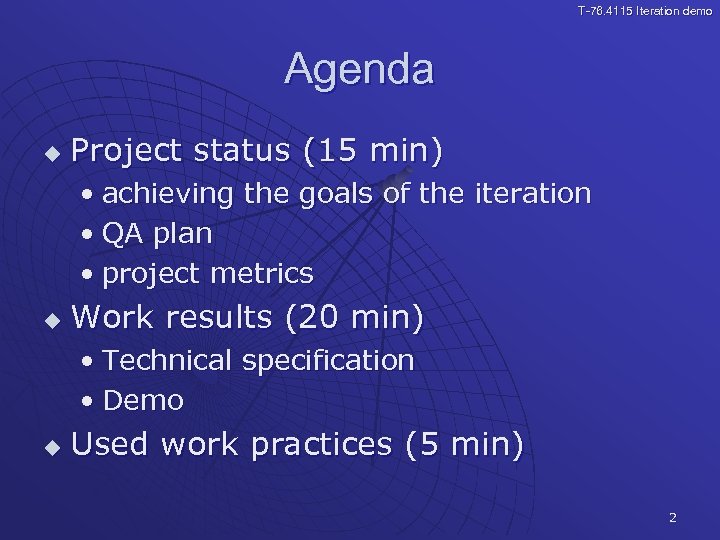 T-76. 4115 Iteration demo Agenda u Project status (15 min) • achieving the goals