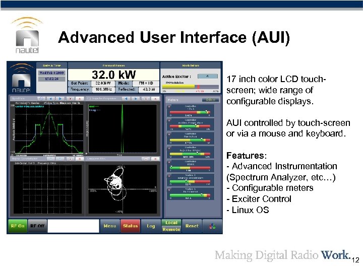 Advanced User Interface (AUI) 17 inch color LCD touchscreen; wide range of configurable displays.