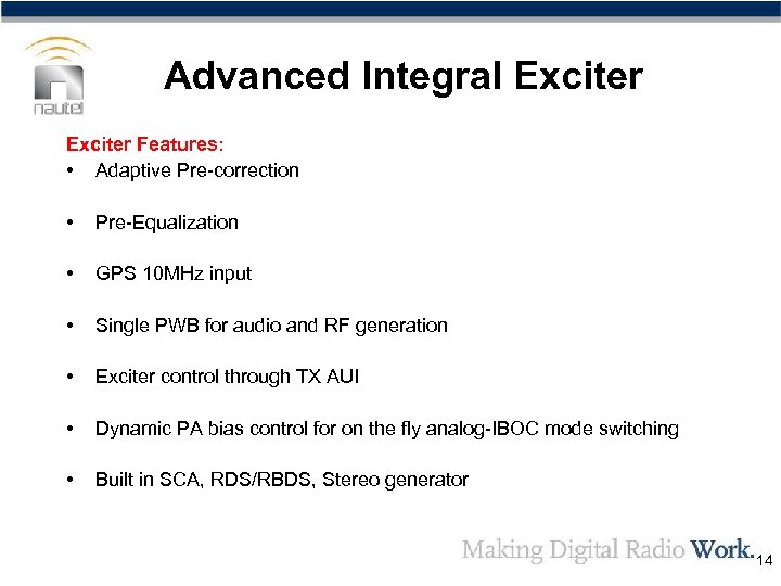 Advanced Integral Exciter Features: • Adaptive Pre-correction • Pre-Equalization • GPS 10 MHz input