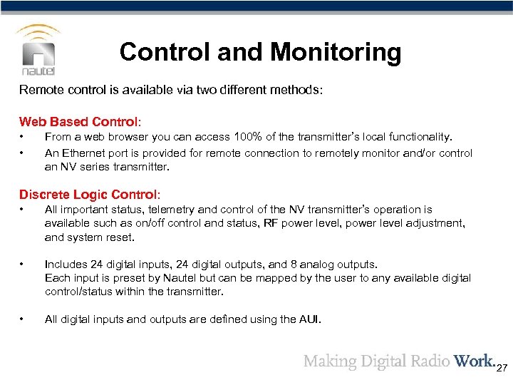 Control and Monitoring Remote control is available via two different methods: Web Based Control: