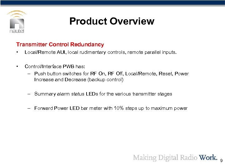 Product Overview Transmitter Control Redundancy • Local/Remote AUI, local rudimentary controls, remote parallel inputs.