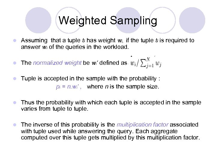 Weighted Sampling l Assuming that a tuple ti has weight wi, if the tuple
