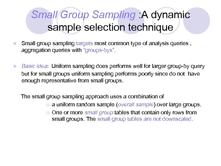 Small Group Sampling : A dynamic sample selection technique l Small group sampling targets