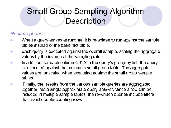 Small Group Sampling Algorithm Description Runtime phase l l When a query arrives at