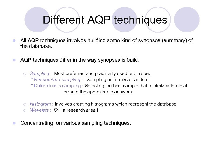 Different AQP techniques l All AQP techniques involves building some kind of synopses (summary)
