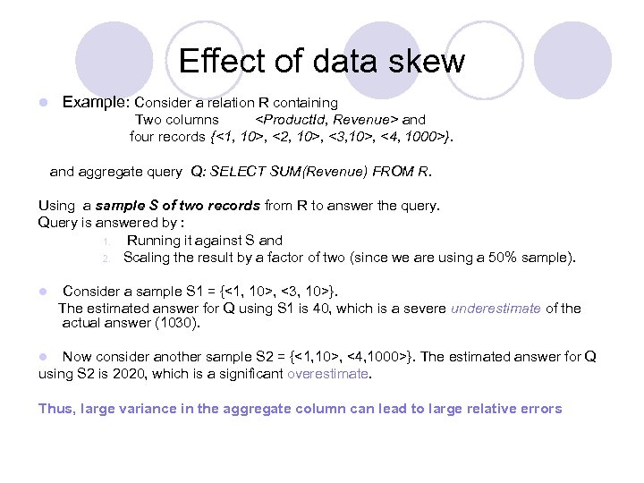 Effect of data skew l Example: Consider a relation R containing Two columns <Product.