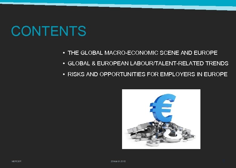 CONTENTS • THE GLOBAL MACRO-ECONOMIC SCENE AND EUROPE • GLOBAL & EUROPEAN LABOUR/TALENT-RELATED TRENDS
