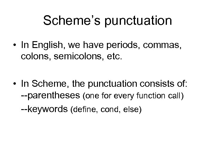 Scheme’s punctuation • In English, we have periods, commas, colons, semicolons, etc. • In