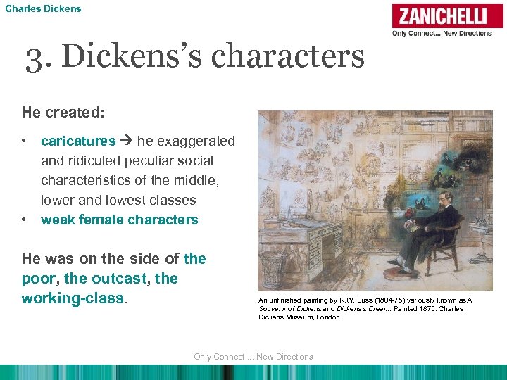 Charles Dickens 3. Dickens’s characters He created: • • caricatures he exaggerated and ridiculed