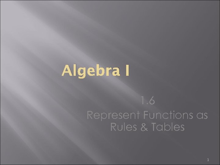 Algebra I 1. 6 Represent Functions as Rules & Tables 1 