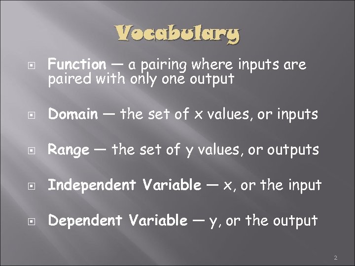 Vocabulary Function — a pairing where inputs are paired with only one output Domain