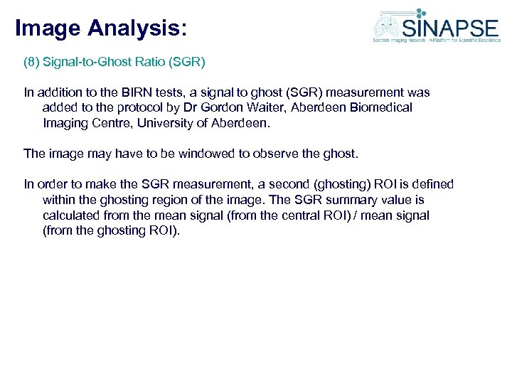 Image Analysis: (8) Signal-to-Ghost Ratio (SGR) In addition to the BIRN tests, a signal