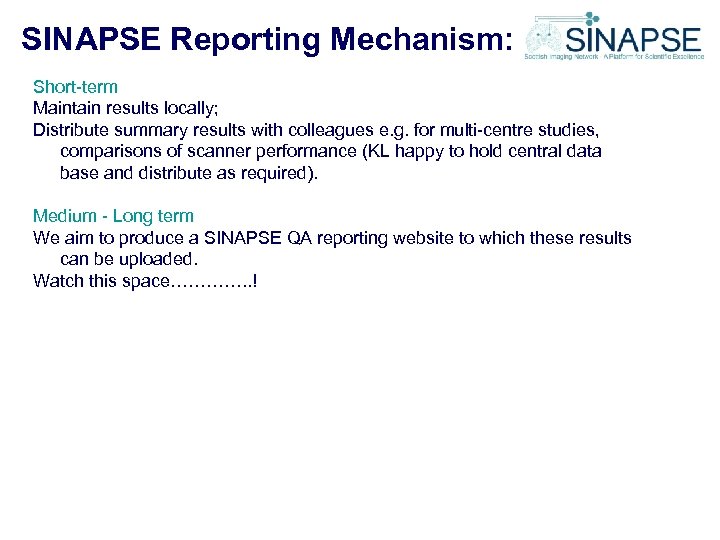 SINAPSE Reporting Mechanism: Short-term Maintain results locally; Distribute summary results with colleagues e. g.