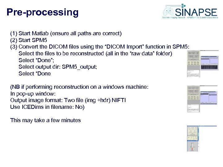 Pre-processing (1) Start Matlab (ensure all paths are correct) (2) Start SPM 5 (3)