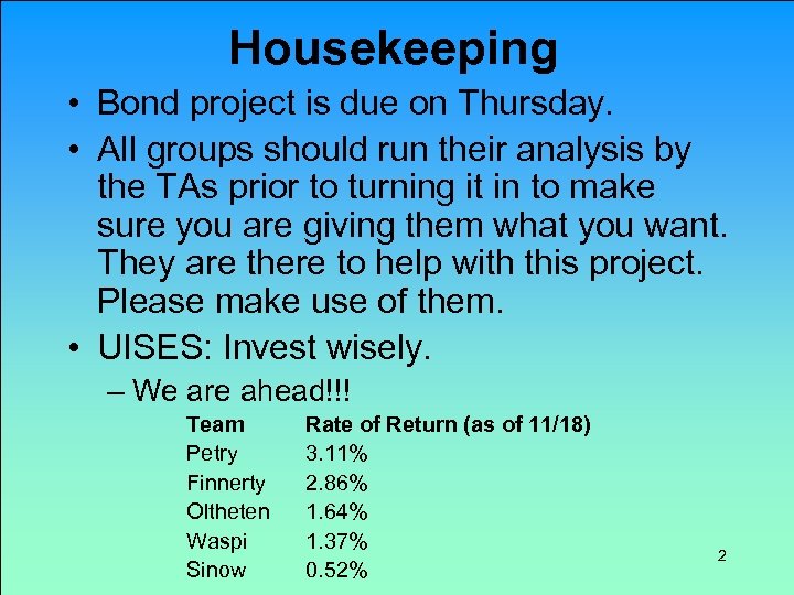 Housekeeping • Bond project is due on Thursday. • All groups should run their