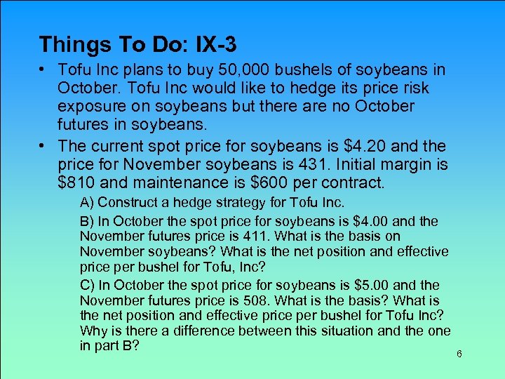 Things To Do: IX-3 • Tofu Inc plans to buy 50, 000 bushels of