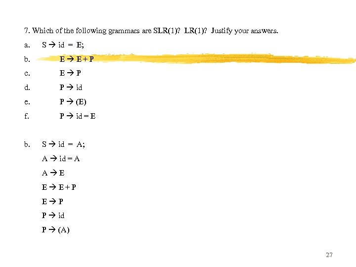 7. Which of the following grammars are SLR(1)? Justify your answers. a. S id