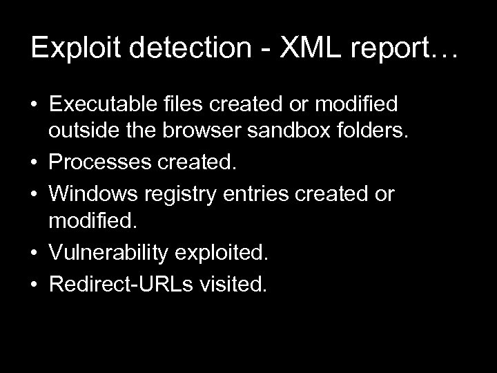Exploit detection - XML report… • Executable files created or modified outside the browser