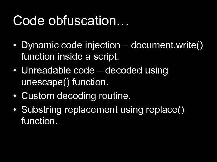Code obfuscation… • Dynamic code injection – document. write() function inside a script. •