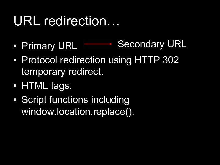 URL redirection… Secondary URL • Primary URL • Protocol redirection using HTTP 302 temporary