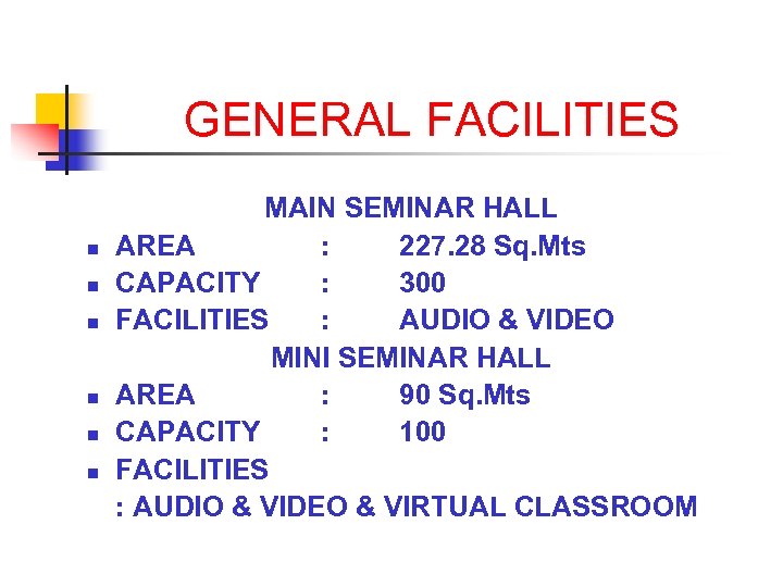 GENERAL FACILITIES n n n MAIN SEMINAR HALL AREA : 227. 28 Sq. Mts