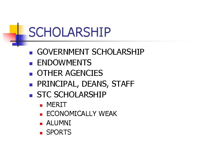 SCHOLARSHIP n n n GOVERNMENT SCHOLARSHIP ENDOWMENTS OTHER AGENCIES PRINCIPAL, DEANS, STAFF STC SCHOLARSHIP