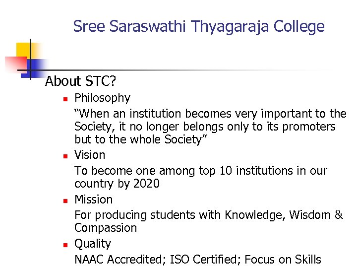 Sree Saraswathi Thyagaraja College About STC? n n Philosophy “When an institution becomes very