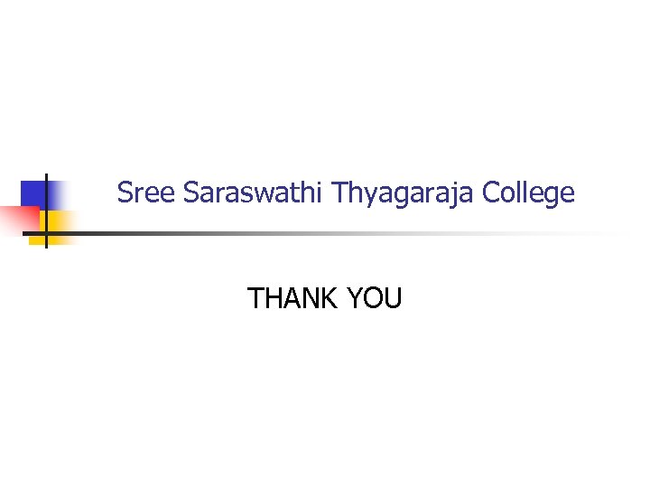 Sree Saraswathi Thyagaraja College THANK YOU 