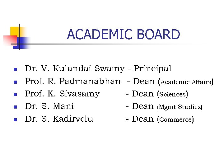 ACADEMIC BOARD n n n Dr. V. Kulandai Swamy - Principal Prof. R. Padmanabhan