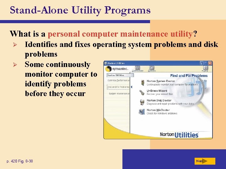 Stand-Alone Utility Programs What is a personal computer maintenance utility? Ø Ø Identifies and