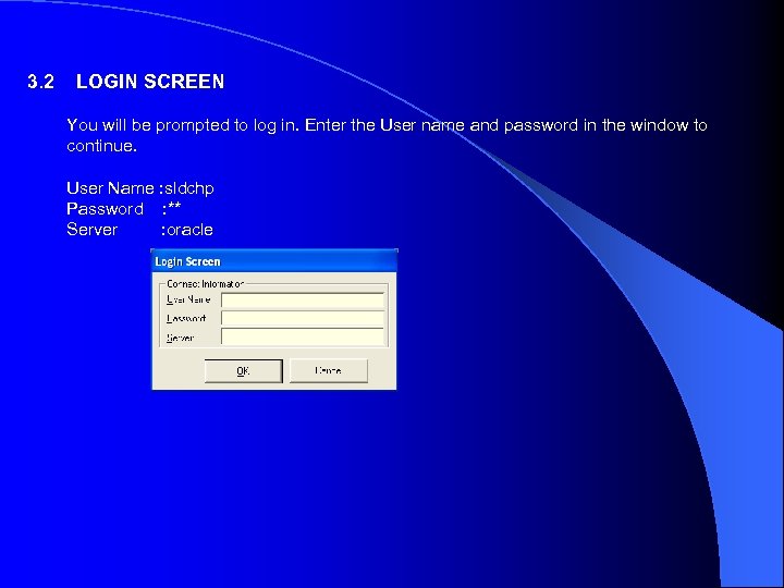 3. 2 LOGIN SCREEN You will be prompted to log in. Enter the User