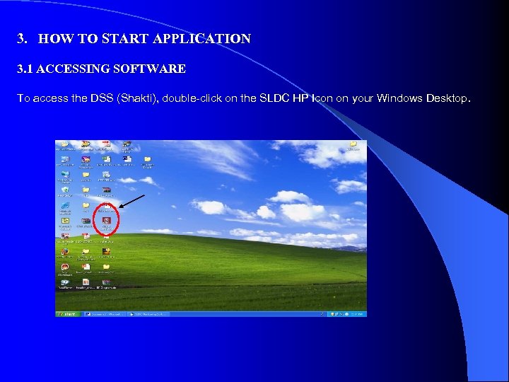 3. HOW TO START APPLICATION 3. 1 ACCESSING SOFTWARE To access the DSS (Shakti),