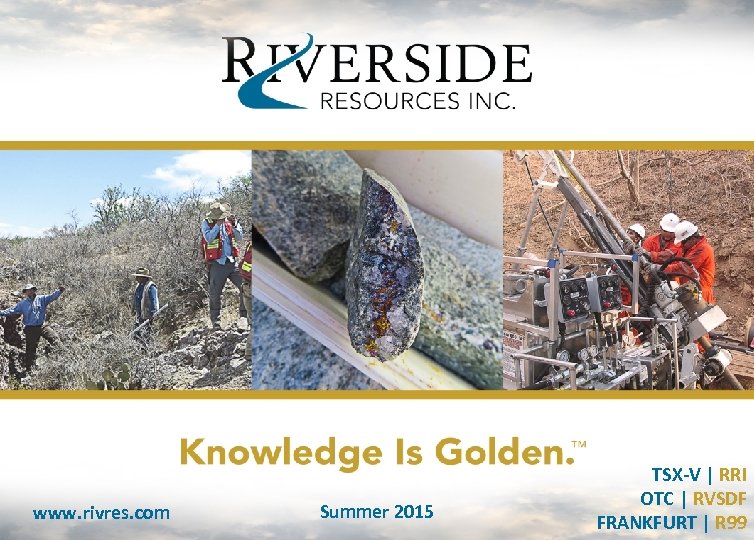 www. rivres. com Summer 2015 TSX-V | RRI OTC | RVSDF FRANKFURT | R