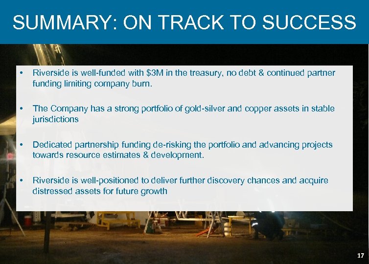 SUMMARY: ON TRACK TO SUCCESS • Riverside is well-funded with $3 M in the