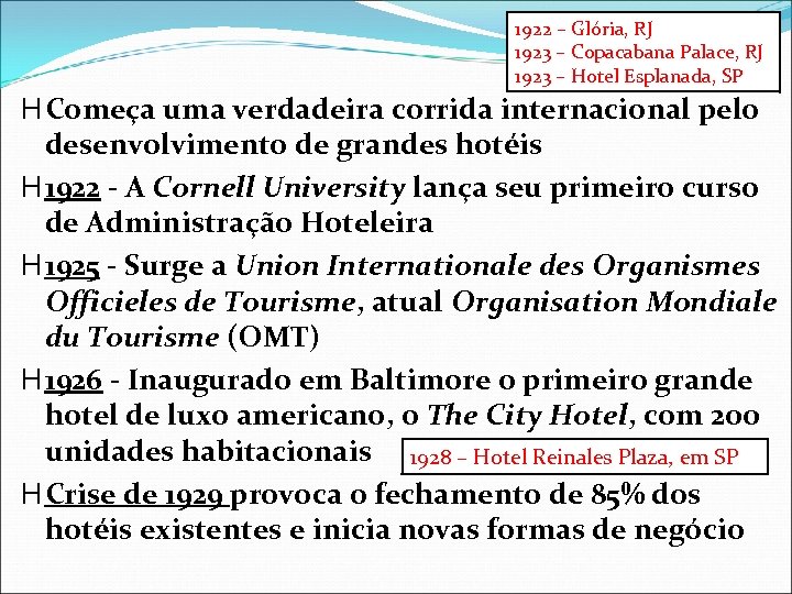1922 – Glória, RJ 1923 – Copacabana Palace, RJ 1923 – Hotel Esplanada, SP