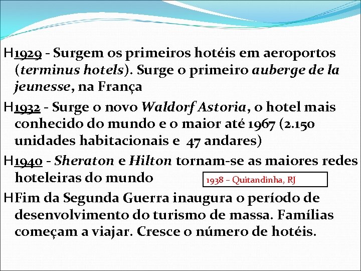 H 1929 - Surgem os primeiros hotéis em aeroportos (terminus hotels). Surge o primeiro