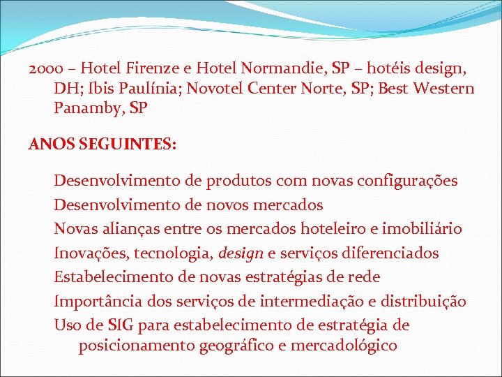 2000 – Hotel Firenze e Hotel Normandie, SP – hotéis design, DH; Ibis Paulínia;