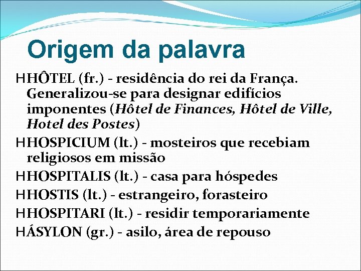 Origem da palavra H HÔTEL (fr. ) - residência do rei da França. Generalizou-se