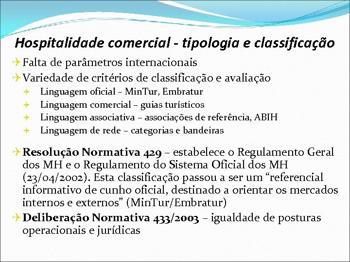 Hospitalidade comercial - tipologia e classificação Q Falta de parâmetros internacionais Q Variedade de