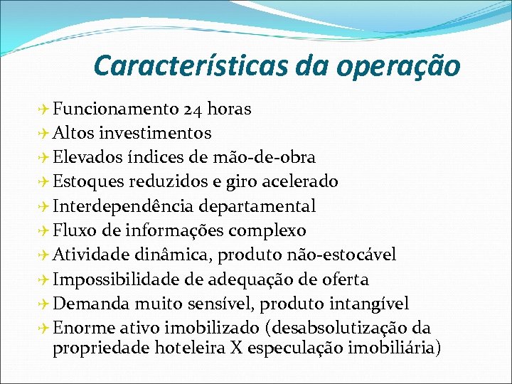 Características da operação Q Funcionamento 24 horas Q Altos investimentos Q Elevados índices de