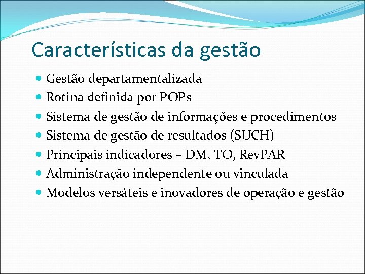 Características da gestão Gestão departamentalizada Rotina definida por POPs Sistema de gestão de informações
