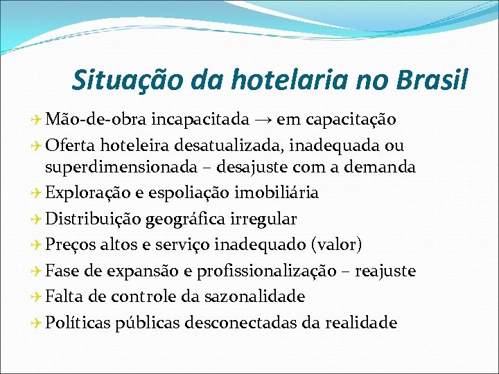 Situação da hotelaria no Brasil Q Mão-de-obra incapacitada → em capacitação Q Oferta hoteleira