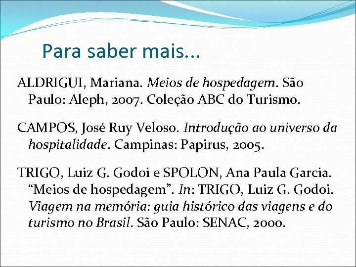 Para saber mais. . . ALDRIGUI, Mariana. Meios de hospedagem. São Paulo: Aleph, 2007.